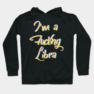 I'm a fucking Libra Hoodie